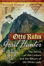 Otto Rahn, Grail Hunter: The Secret of the Cathars and the Return of the White Lady