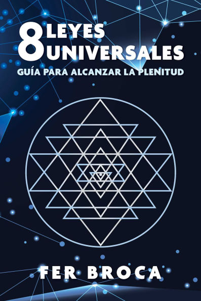 8 leyes universales: Guía para alcanzar la plenitud