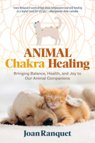 Title: Animal Chakra Healing: Bringing Balance, Health, and Joy to Our Animal Companions, Author: Joan Ranquet