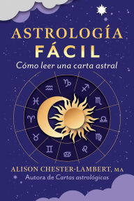 Title: Astrologia facil: Como leer tu carta astral, Author: Alison Chester-Lambert MA
