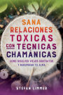 Sana relaciones toxicas con tecnicas chamanicas: Como disolver viejos contratos y recuperar tu alma