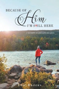 Title: Because of Him I'm still here, Author: Lori Brooks