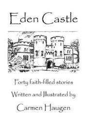 Title: Eden Castle: Forty faith-filled stories, Author: Carmen Haugen
