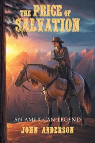 Title: The Price of Salvation: An American Legend, Author: John Anderson