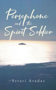 Title: Persephone and the Spirit Soldier, Author: Strati Aradas