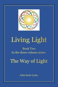 Title: Living Light Book Two In the three-volume series The Way of Light, Author: John Scott Lecky