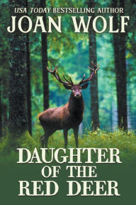 Title: Daughter of the Red Deer, Author: Joan Wolf