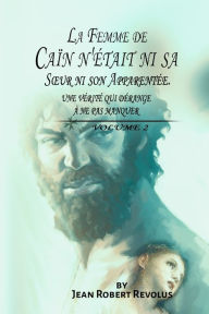 Title: La Femme de Caïn n'était ni sa Sour ni son Apparentée, Author: Jean Robert Revolus