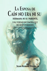 Title: La Esposa de Caín no era ni su Hermana ni su Pariente., Author: Jean Robert Revolus