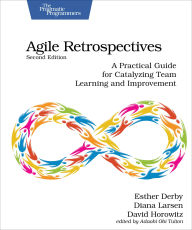 Title: Agile Retrospectives, Second Edition: A Practical Guide for Catalyzing Team Learning and Improvement, Author: Esther Derby