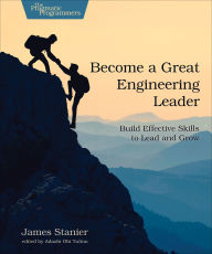 Title: Become a Great Engineering Leader: Build Effective Skills to Lead and Grow, Author: James Stanier