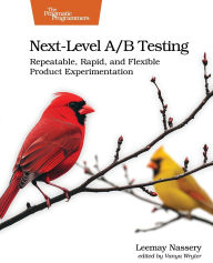 Title: Next-Level A/B Testing: Repeatable, Rapid, and Flexible Product Experimentation, Author: Leemay Nassery
