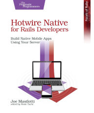 Title: Hotwire Native for Rails Developers: Build Native Mobile Apps Using Your Server, Author: Joe Masilotti