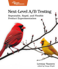 Title: Next-Level A/B Testing: Repeatable, Rapid, and Flexible Product Experimentation, Author: Leemay Nassery
