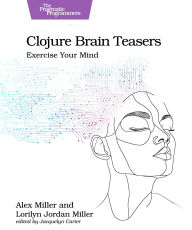 Title: Clojure Brain Teasers: Exercise Your Mind, Author: Alex Miller