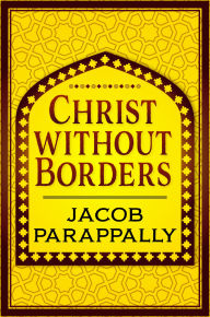 Title: Christ Without Borders, Author: Jacob Parappally