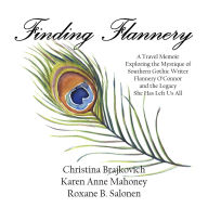 Title: Finding Flannery: A Travel Memoir Exploring the Mystique of Southern Gothic Writer Flannery O'Connor and the Legacy She Has Left Us All, Author: Christina Brajkovich