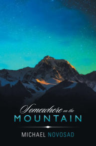 Title: Somewhere on the Mountain, Author: MICHAEL NOVOSAD