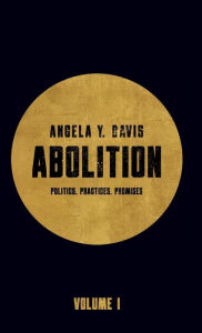 Title: Abolition: Politics, Practices, Promises, Vol. 1, Author: Angela Y. Davis