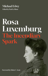 Title: Rosa Luxemburg: The Incendiary Spark: Essays, Author: Michael Löwy