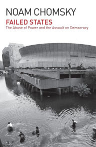 Failed States: The Abuse of Power and the Assault on Democracy