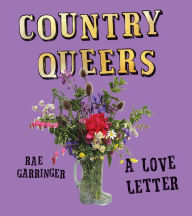 Title: Country Queers: A Love Letter, Author: Rae Garringer