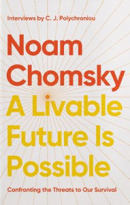 Title: A Livable Future Is Possible: Confronting the Threats to Our Survival, Author: Noam Chomsky