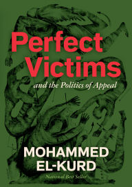 Title: Perfect Victims: And the Politics of Appeal, Author: Mohammed El-Kurd