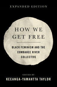 Title: How We Get Free (Updated 2nd Edition): Black Feminism and the Combahee River Collective, Author: Keeanga-Yamahtta Taylor