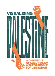 Title: Visualizing Palestine: A Chronicle of Colonialism and the Struggle for Liberation, Author: Jessica Anderson