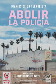 Title: Diarios de un terrorista: Abolir la Policia, Author: Christopher Soto
