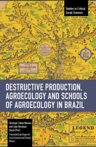 Title: Destructive Production, Agroecology and Schools of Agroecology in Brazil, Author: Henrique Tahan Novaes
