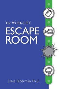 Title: The Work- Life Escape Room, Author: Dave Silberman