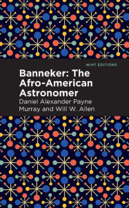 Title: Banneker: The Afro-American Astronomer, Author: Daniel Alexander Payne Murray