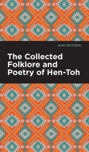 Title: The Collected Folklore and Poetry of Hen-Toh, Author: Hen-Toh