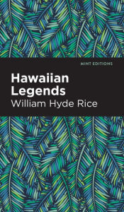 Title: Hawaiian Legends, Author: William Hyde Rice