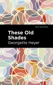 Title: These Old Shades, Author: Georgette Heyer