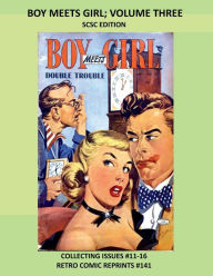 Title: BOY MEETS GIRL; VOLUME THREE SCSC EDITION: COLLECTING ISSUES #11-16 RETRO COMIC REPRINTS #141, Author: Retro Comic Reprints