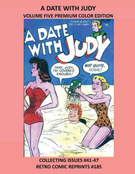 Title: A DATE WITH JUDY VOLUME FIVE PREMIUM COLOR EDITION: COLLECTING ISSUES #41-47 RETRO COMIC REPRINTS #185, Author: Retro Comic Reprints