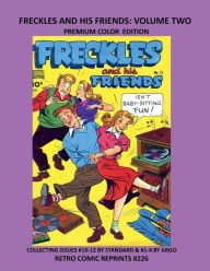 Title: FRECKLES AND HIS FRIENDS: VOLUME TWO PREMIUM COLOR EDITION:COLLECTING ISSUES #10-12 BY STANDARD & #1-4 BY ARGO RETRO COMIC REPRINTS #226, Author: Retro Comic Reprints
