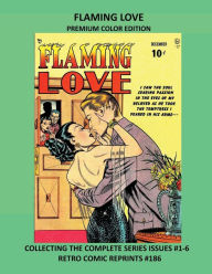 Title: FLAMING LOVE PREMIUM COLOR EDITION: COLLECTING THE COMPLETE SERIES ISSUES #1-6 RETRO COMIC REPRINTS #186, Author: Retro Comic Reprints