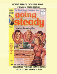 Title: GOING STEADY VOLUME TWO PREMIUM COLOR EDITION: COLLECTING THE PRIZE COMICS SERIES RETRO COMIC REPRINTS #123, Author: Retro Comic Reprints