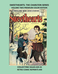 Title: SWEETHEARTS: THE CHARLTON SERIES VOLUME TWO PREMIUM COLOR EDITION:COLLECTING ISSUES #29-35 RETRO COMIC REPRINTS #49, Author: Retro Comic Reprints
