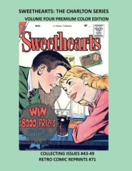 Title: SWEETHEARTS: THE CHARLTON SERIES VOLUME FOUR PREMIUM COLOR EDITION:COLLECTING ISSUES #43-49 RETRO COMIC REPRINTS #71, Author: Retro Comic Reprints