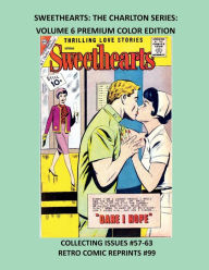 Title: SWEETHEARTS: THE CHARLTON SERIES: VOLUME 6 PREMIUM COLOR EDITION:COLLECTING ISSUES #57-63 RETRO COMIC REPRINTS #99, Author: Retro Comic Reprints