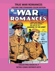 Title: TRUE WAR ROMANCES VOLUME ONE STANDARD COLOR EDITION: COLLECTING ISSUES #1-7 RETRO COMIC REPRINTS #273, Author: Retro Comic Reprints