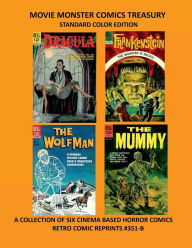 Title: MOVIE MONSTER COMICS TREASURY-B STANDARD COLOR EDITION: A COLLECTION OF SIX CINEMA BASED HORROR COMICS RETRO COMIC REPRINTS #351-B, Author: Retro Comic Reprints