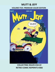 Title: MUTT & JEFF VOLUME FIVE: PREMIUM COLOR EDITION:COLLECTING ISSUES #18-22 RETRO COMIC REPRINTS #366, Author: Retro Comic Reprints