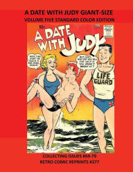 Title: A DATE WITH JUDY GIANT-SIZE VOLUME FIVE STANDARD COLOR EDITION: COLLECTING ISSUES #69-79 RETRO COMIC REPRINTS #377, Author: Retro Comic Reprints
