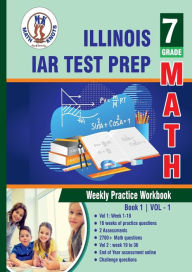 Title: Illinois State Assessment of Readiness (IAR) Test Prep: 7th Grade Math : Weekly Practice WorkBook Volume 1:, Author: Gowri Vemuri